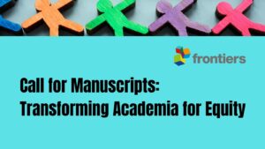 Graphic featuring multicolored paper figures in the background with 'Frontiers' logo and the text 'Call for Manuscripts Transforming Academia for Equity' on a turquoise background