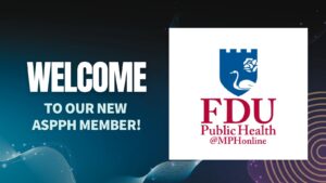 Graphic welcoming a new ASPPH member, Fairleigh Dickinson University's Public Health program, featuring the FDU logo