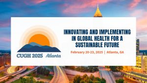 Join the global health community at CUGH 2025 in Atlanta Innovating and implementing for a sustainable future, Feb 20-23, 2025