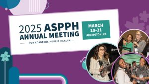 Graphic for 2025 ASPPH Annual Meeting for Academic Public Health March 19 to 21 in Arlington VA with event photos and floral designs